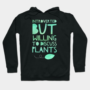 Introverted but Willing to Discuess Plants Hoodie